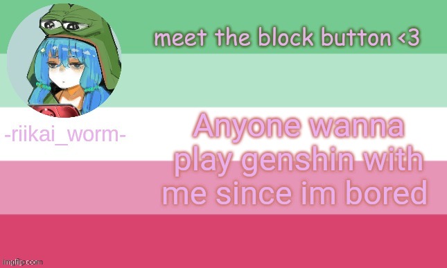 E | Anyone wanna play genshin with me since im bored | image tagged in riikai worm announcement | made w/ Imgflip meme maker