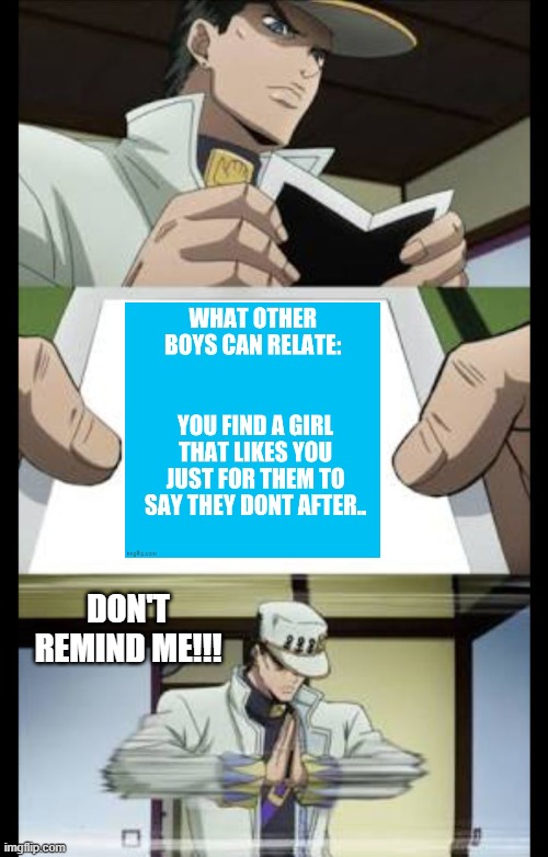 Jotaro crush | DON'T REMIND ME!!! | image tagged in jotaro crush | made w/ Imgflip meme maker