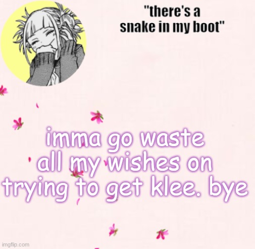 see ya | imma go waste all my wishes on trying to get klee. bye | image tagged in ua_worm announcement | made w/ Imgflip meme maker