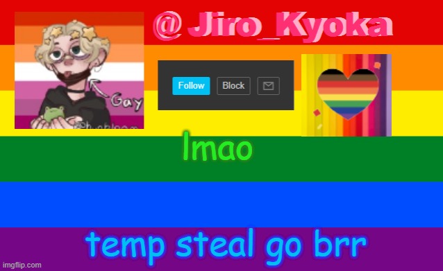 lmao; temp steal go brr | image tagged in jiro_kyoka's announcement template | made w/ Imgflip meme maker