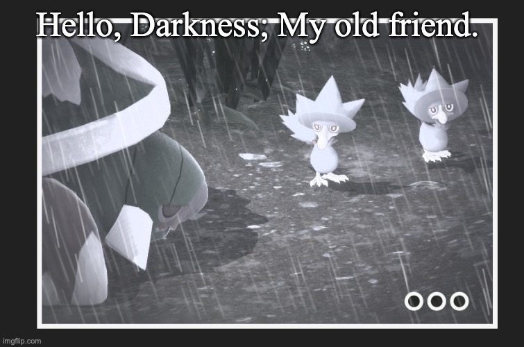 Hello, Darkness; My old friend. | image tagged in pokemon,nintendo switch,hello darkness my old friend,video games | made w/ Imgflip meme maker