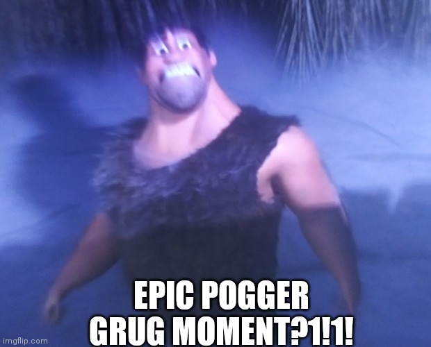 Grug momento epico | EPIC POGGER GRUG MOMENT?1!1! | image tagged in poggers,argentina,memes,jojo,why are you reading this,angry pakistani fan | made w/ Imgflip meme maker