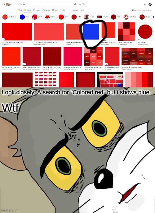 Wait... WTF? | Look closely. A search for "Colored red" but i shows blue. Wtf | image tagged in memes,unsettled tom,funny | made w/ Imgflip meme maker