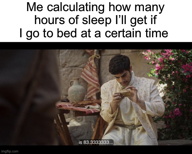 Me calculating how many hours of sleep I’ll get if I go to bed at a certain time | image tagged in blank white template,the chosen | made w/ Imgflip meme maker