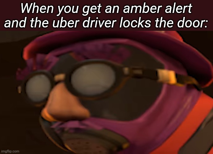 When you get an amber alert and the uber driver locks the door: | made w/ Imgflip meme maker