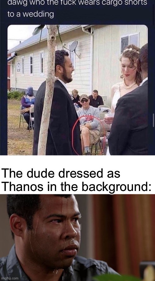 The dude dressed as Thanos in the background: | image tagged in sweating bullets | made w/ Imgflip meme maker