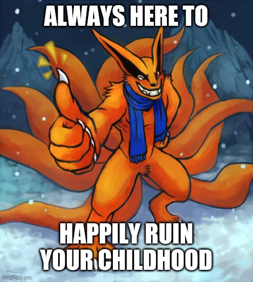 Thumbs Up 9T | ALWAYS HERE TO HAPPILY RUIN YOUR CHILDHOOD | image tagged in thumbs up 9t | made w/ Imgflip meme maker