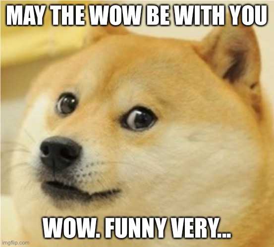 Wow! | MAY THE WOW BE WITH YOU; WOW. FUNNY VERY... | image tagged in memes,wow,lol,doge | made w/ Imgflip meme maker