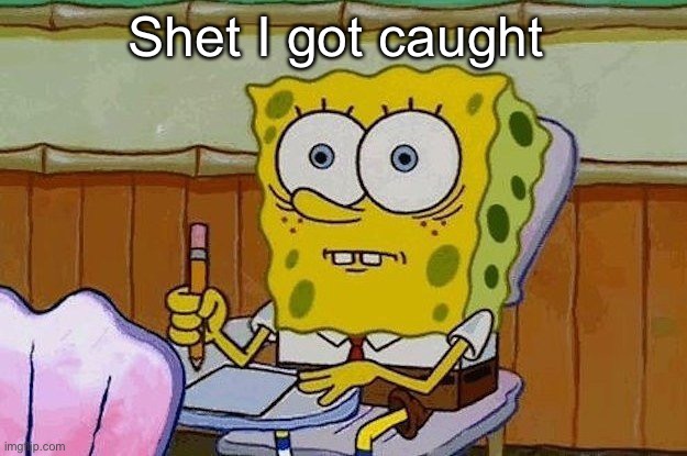 Oh Crap?! | Shet I got caught | image tagged in oh crap | made w/ Imgflip meme maker