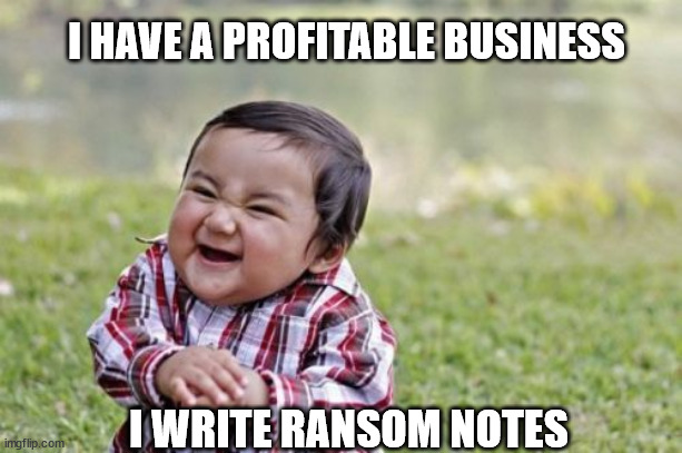 Evil Toddler |  I HAVE A PROFITABLE BUSINESS; I WRITE RANSOM NOTES | image tagged in memes,evil toddler | made w/ Imgflip meme maker