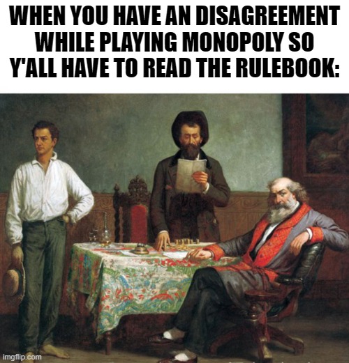 WHEN YOU HAVE AN DISAGREEMENT WHILE PLAYING MONOPOLY SO Y'ALL HAVE TO READ THE RULEBOOK: | image tagged in shbds | made w/ Imgflip meme maker