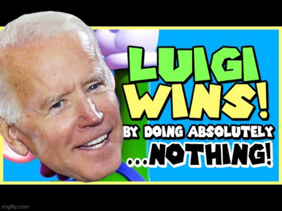 biden wins by doing nothing | image tagged in joe biden,rigged elections,luigi,2020 | made w/ Imgflip meme maker