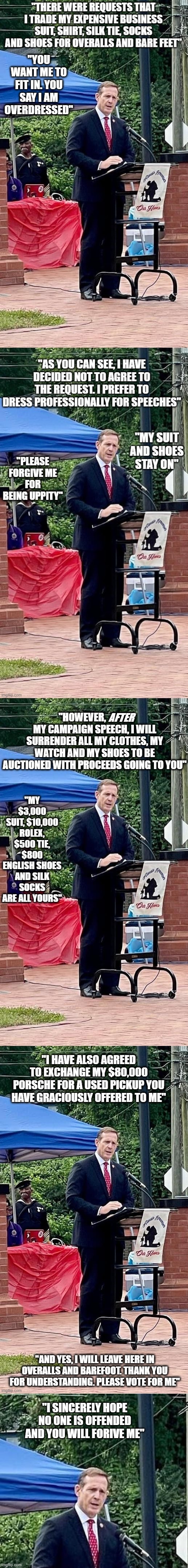 Campaigning, Outreach and Compromise in Hill Country | "YOU WANT ME TO FIT IN. YOU SAY I AM OVERDRESSED"; "I SINCERELY HOPE NO ONE IS OFFENDED AND YOU WILL FORIVE ME" | image tagged in politics,satire | made w/ Imgflip meme maker