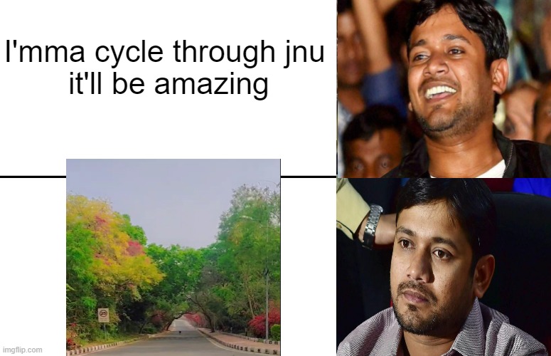 re edit kahnaiyya kumar | I'mma cycle through jnu 
it'll be amazing | image tagged in disappointed black guy | made w/ Imgflip meme maker