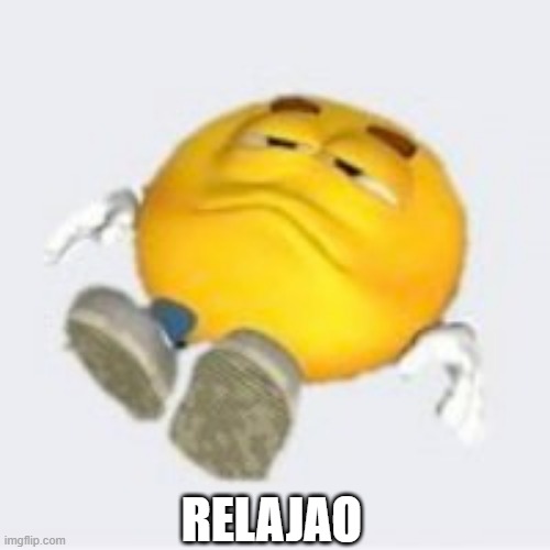 Relajao | RELAJAO | image tagged in shitpost | made w/ Imgflip meme maker