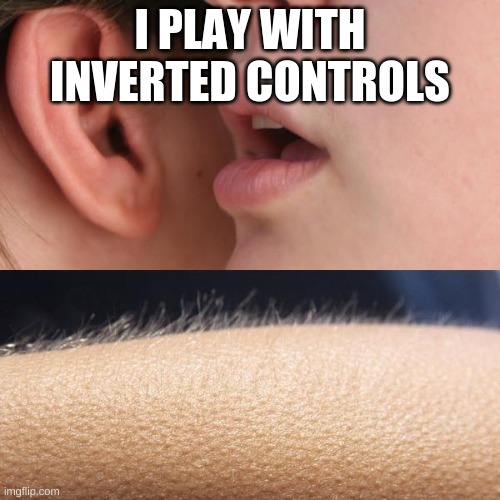 Diavolo | I PLAY WITH INVERTED CONTROLS | image tagged in whisper and goosebumps | made w/ Imgflip meme maker