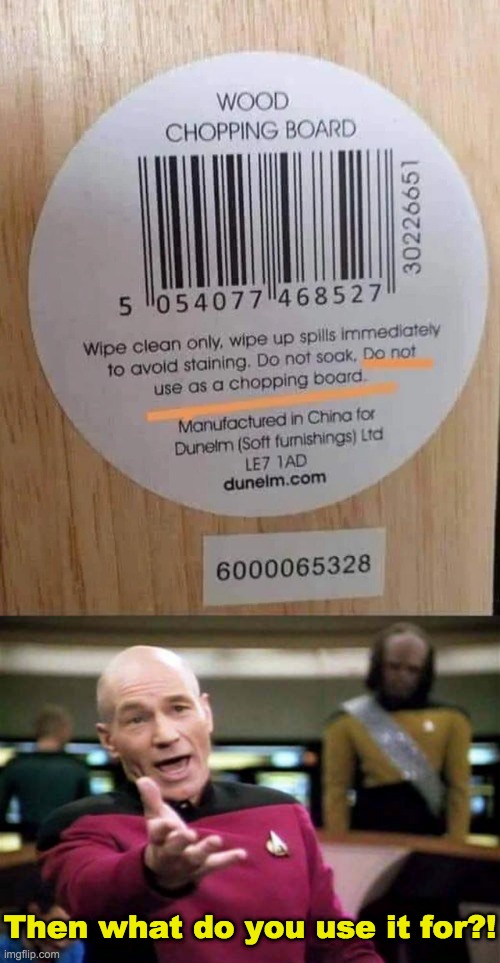 A chopping board... that you're not allowed to chop on? | Then what do you use it for?! | image tagged in picard wtf and facepalm combined | made w/ Imgflip meme maker