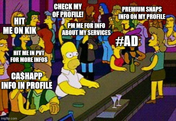 Homer Bar | CHECK MY OF PROFILE! PREMIUM SNAPS INFO ON MY PROFILE; HIT ME ON KIK; PM ME FOR INFO ABOUT MY SERVICES; #AD; HIT ME IN PVT FOR MORE INFO$; CA$HAPP INFO IN PROFILE | image tagged in homer bar | made w/ Imgflip meme maker