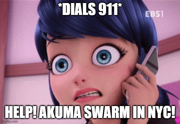 Marinette Worried Miraculous Ladybug | *DIALS 911*; HELP! AKUMA SWARM IN NYC! | image tagged in marinette worried miraculous ladybug | made w/ Imgflip meme maker