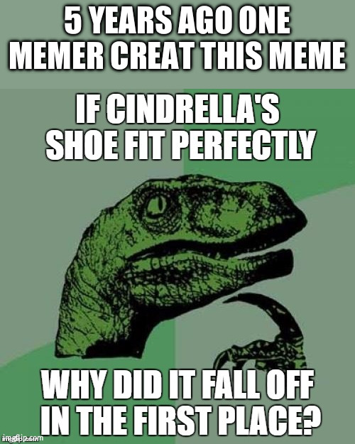 5 YEARS AGO ONE MEMER CREAT THIS MEME | image tagged in fun | made w/ Imgflip meme maker