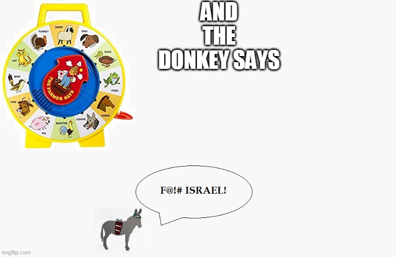 And The Donkey Says | AND THE DONKEY SAYS | image tagged in and the donkey says,palestine,jerusalem,israel,toy | made w/ Imgflip meme maker