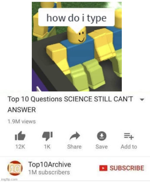 Top 10 questions Science still can't answer | image tagged in top 10 questions science still can't answer,memes | made w/ Imgflip meme maker