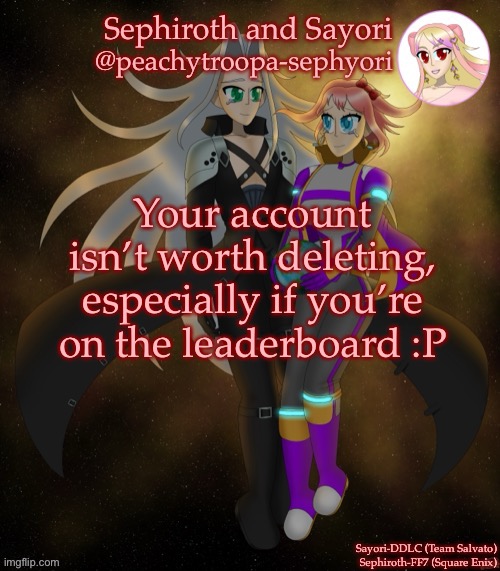 Sayori and Sephiroth | Your account isn’t worth deleting, especially if you’re on the leaderboard :P | image tagged in sayori and sephiroth | made w/ Imgflip meme maker
