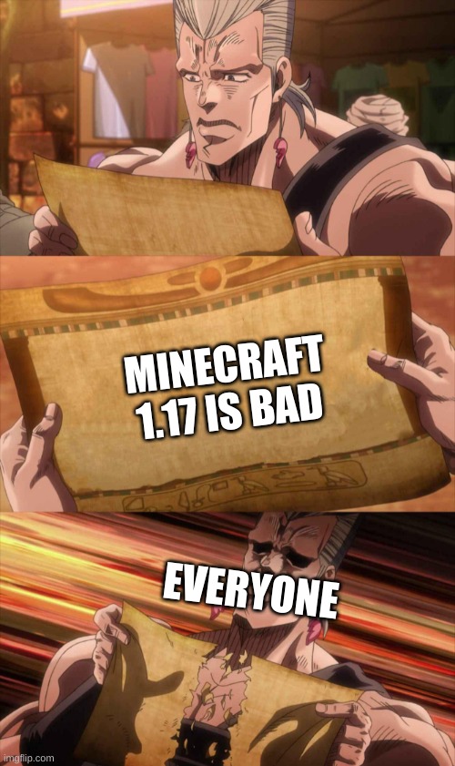 only trues here | MINECRAFT 1.17 IS BAD; EVERYONE | image tagged in jojo scroll of truth | made w/ Imgflip meme maker