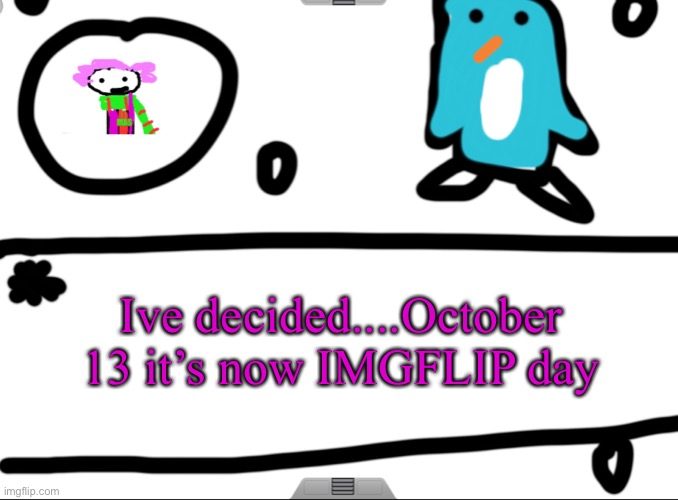 this is a joke...unless | Ive decided....October 13 it’s now IMGFLIP day | image tagged in alwayzbread big news holiday revamp | made w/ Imgflip meme maker