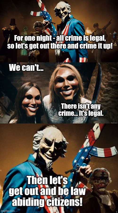 Purge Fun | For one night - all crime is legal, so let's get out there and crime it up! We can't... There isn't any crime... It's legal. Then let's get out and be law abiding citizens! | image tagged in the purge uncle sam,fb friends list purge | made w/ Imgflip meme maker