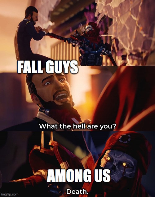 What the hell are you? Death | FALL GUYS; AMONG US | image tagged in what the hell are you death | made w/ Imgflip meme maker