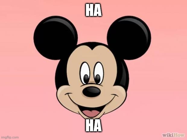 Micky mouse | HA HA | image tagged in micky mouse | made w/ Imgflip meme maker