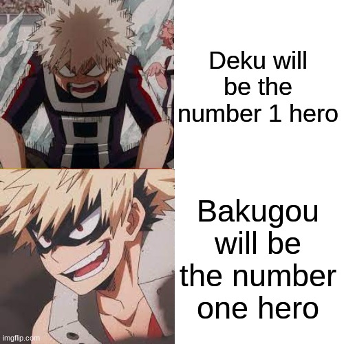 Bakugou B better | Deku will be the number 1 hero; Bakugou will be the number one hero | image tagged in funny | made w/ Imgflip meme maker