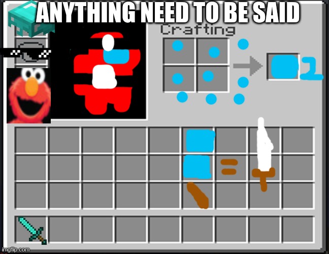 Minecraft Inventory | ANYTHING NEED TO BE SAID | image tagged in minecraft inventory | made w/ Imgflip meme maker