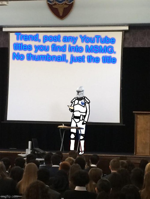 Clone trooper gives speech | Trend, post any YouTube titles you find into MSMG. No thumbnail, just the title | image tagged in clone trooper gives speech | made w/ Imgflip meme maker