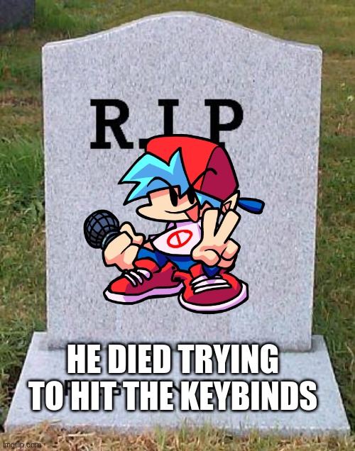 RIP headstone | HE DIED TRYING TO HIT THE KEYBINDS | image tagged in rip headstone | made w/ Imgflip meme maker