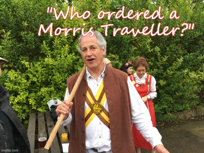 Ordering a cab from your cell phone | "Who ordered a 
Morris Traveller?" | image tagged in morris dancer,cab,taxi driver,uber,traditions,dance | made w/ Imgflip meme maker