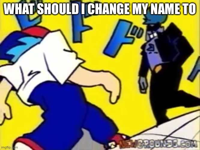 Jojoooo | WHAT SHOULD I CHANGE MY NAME TO | made w/ Imgflip meme maker