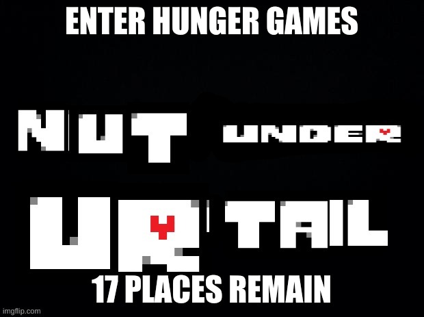 U will remember if u alrdy joined | ENTER HUNGER GAMES; 17 PLACES REMAIN | image tagged in cursed undertale | made w/ Imgflip meme maker