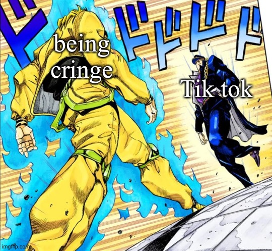 Jojo's Walk | being cringe; Tik tok | image tagged in jojo's walk | made w/ Imgflip meme maker