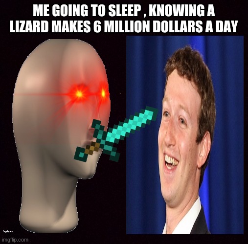 YEET | ME GOING TO SLEEP , KNOWING A LIZARD MAKES 6 MILLION DOLLARS A DAY | image tagged in pitch black | made w/ Imgflip meme maker