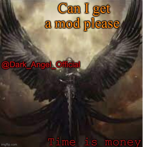 Can I get a mod please; @Dark_Angel_Official; Time is money | image tagged in dark_angel_official template 1 | made w/ Imgflip meme maker