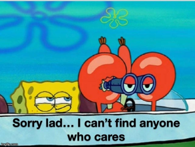 nobody cares lad | image tagged in nobody cares lad | made w/ Imgflip meme maker