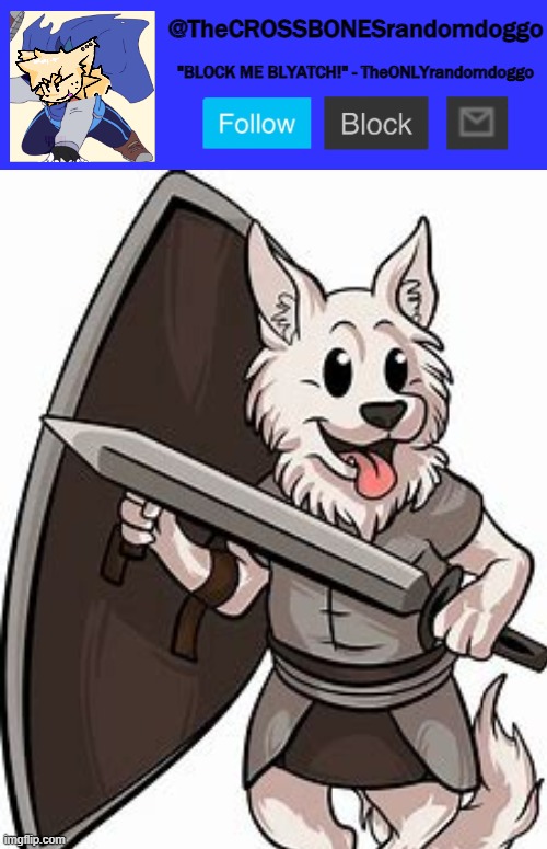 @TheCROSSBONESrandomdoggo "BLOCK ME BLYATCH!" - TheONLYrandomdoggo | made w/ Imgflip meme maker