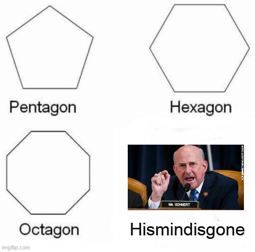 Pentagon Hexagon Octagon Meme | Hismindisgone | image tagged in memes,pentagon hexagon octagon | made w/ Imgflip meme maker