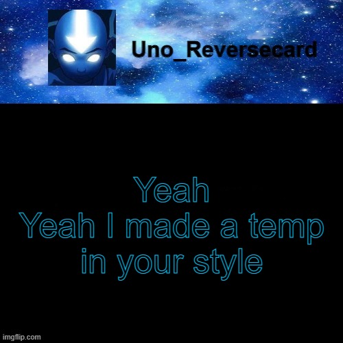 Uno_Reversecard Avatar blue temp | Yeah
Yeah I made a temp in your style | image tagged in uno_reversecard avatar blue temp | made w/ Imgflip meme maker