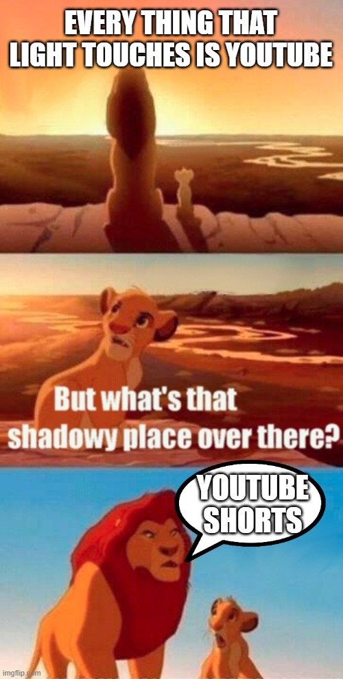 U will regret it susan | EVERY THING THAT LIGHT TOUCHES IS YOUTUBE; YOUTUBE SHORTS | image tagged in memes,simba shadowy place | made w/ Imgflip meme maker