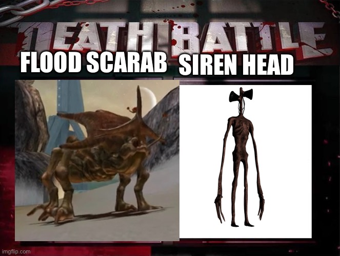 Flood Scarab Vs siren head | SIREN HEAD; FLOOD SCARAB | image tagged in death battle,siren head,flood | made w/ Imgflip meme maker