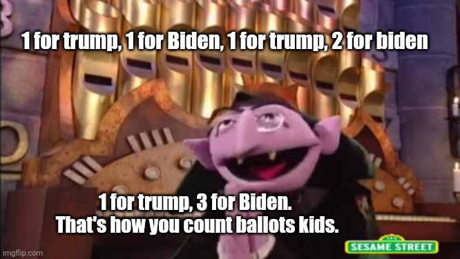 How did Biden do it?  He hired PBS. | 1 for trump, 1 for Biden, 1 for trump, 2 for biden 1 for trump, 3 for Biden.  That's how you count ballots kids. | image tagged in sesame street | made w/ Imgflip meme maker