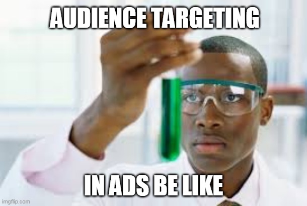 adver | AUDIENCE TARGETING; IN ADS BE LIKE | image tagged in advertising,marketing,funny memes,digital,online,ads | made w/ Imgflip meme maker